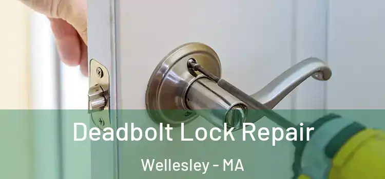 Deadbolt Lock Repair Wellesley - MA