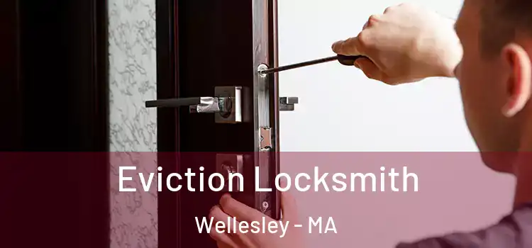 Eviction Locksmith Wellesley - MA