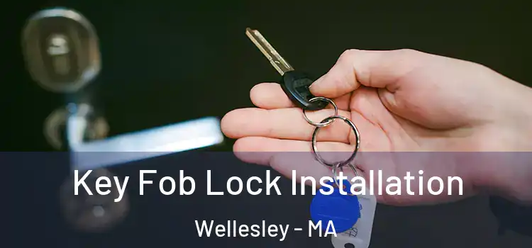 Key Fob Lock Installation Wellesley - MA